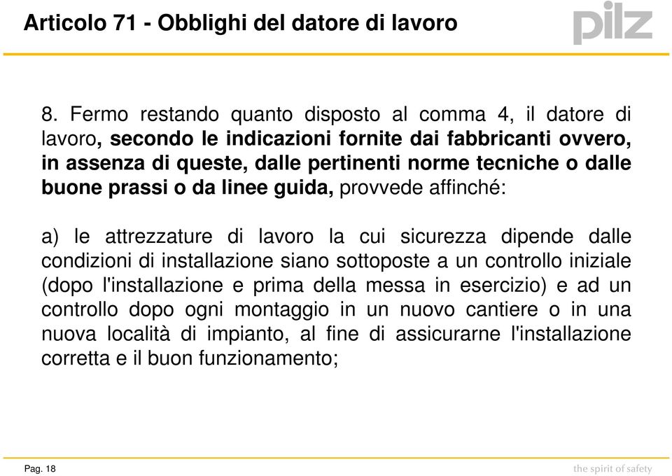 norme tecniche o dalle buone prassi o da linee guida, provvede affinché: a) le attrezzature di lavoro la cui sicurezza dipende dalle condizioni di