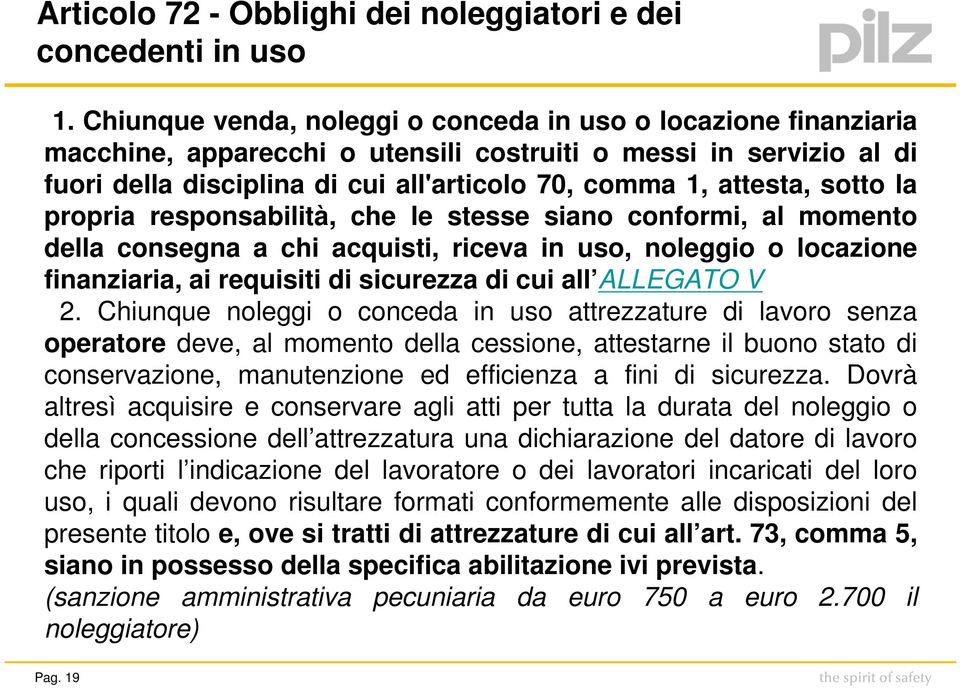 sotto la propria responsabilità, che le stesse siano conformi, al momento della consegna a chi acquisti, riceva in uso, noleggio o locazione finanziaria, ai requisiti di sicurezza di cui all ALLEGATO