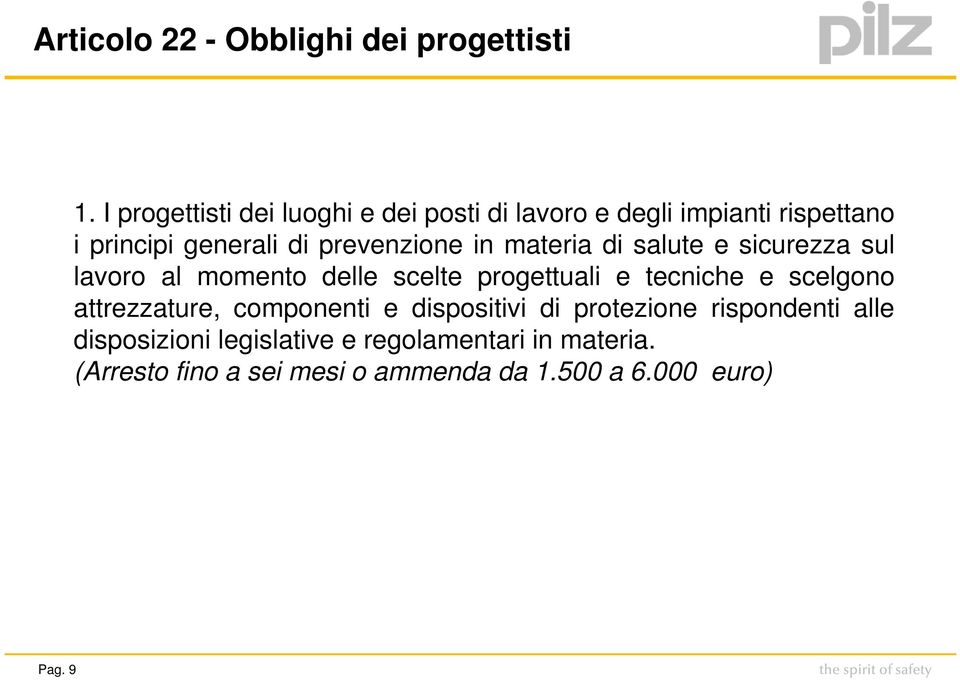 in materia di salute e sicurezza sul lavoro al momento delle scelte progettuali e tecniche e scelgono