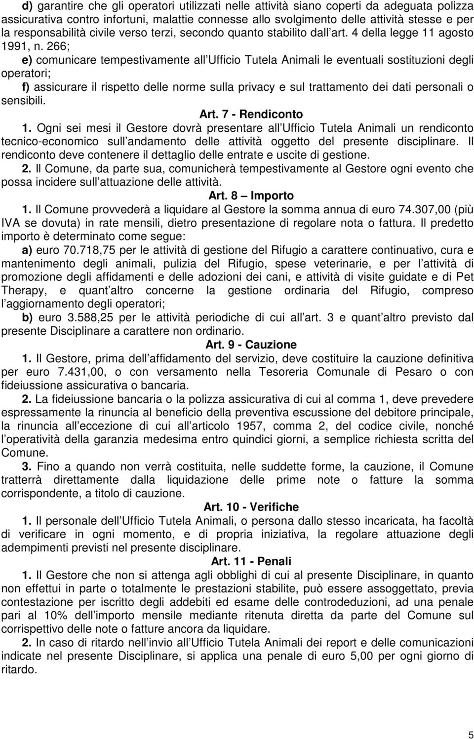 266; e) comunicare tempestivamente all Ufficio Tutela Animali le eventuali sostituzioni degli operatori; f) assicurare il rispetto delle norme sulla privacy e sul trattamento dei dati personali o