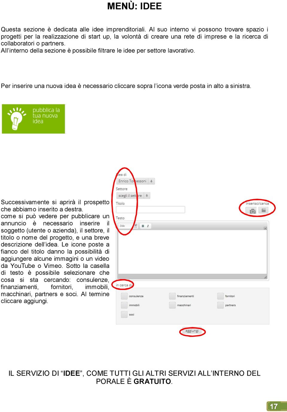 All interno della sezione è possibile filtrare le idee per settore lavorativo. Per inserire una nuova idea è necessario cliccare sopra l icona verde posta in alto a sinistra.