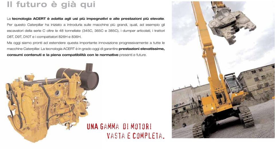 385C), i dumper articolati, i trattori D8T, D9T, D10T e i compattatori 826H e 836H.