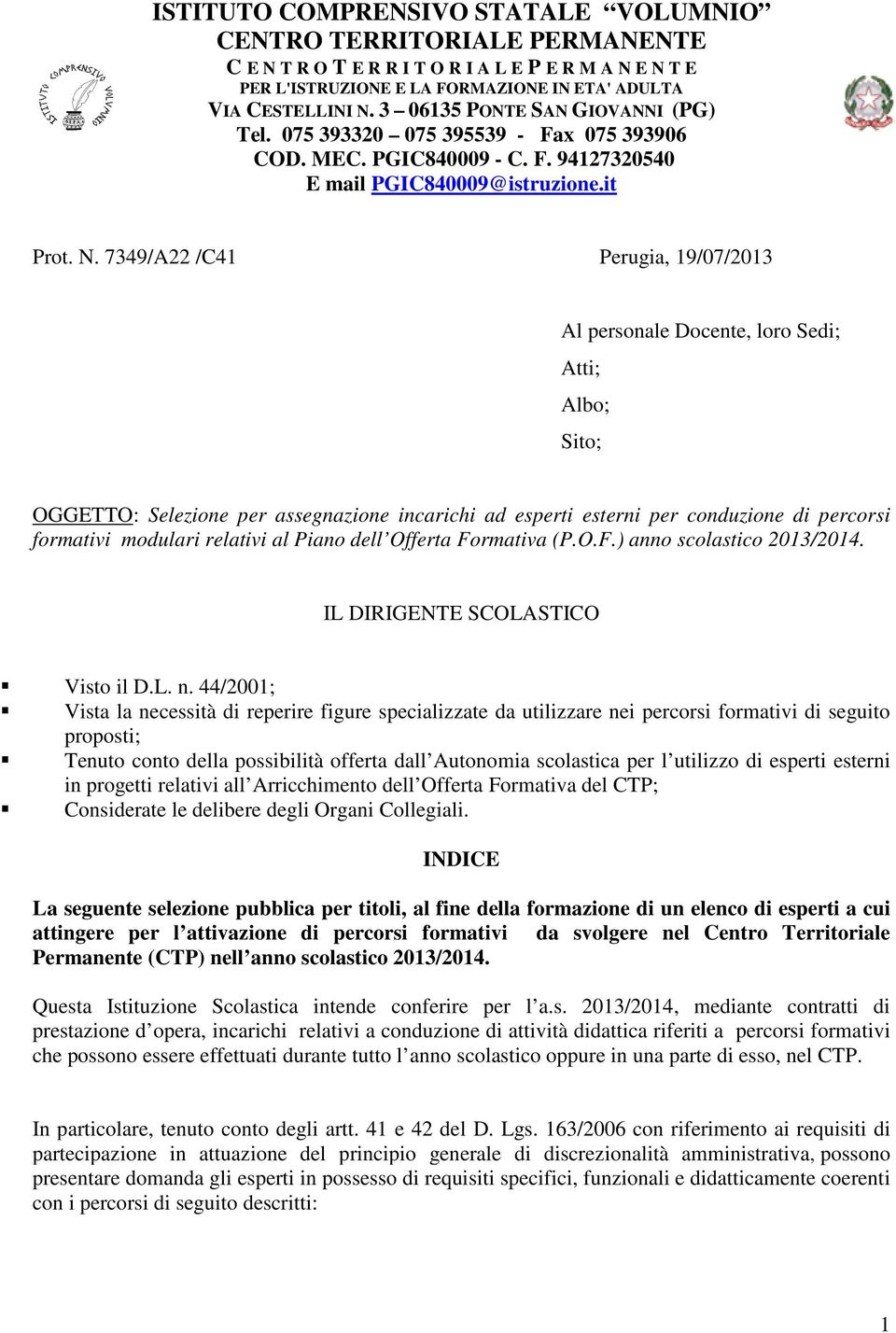 7349/A22 /C41 Perugia, 19/07/2013 Al personale Docente, loro Sedi; Atti; Albo; Sito; OGGETTO: Selezione per assegnazione incarichi ad esperti esterni per conduzione di percorsi formativi modulari