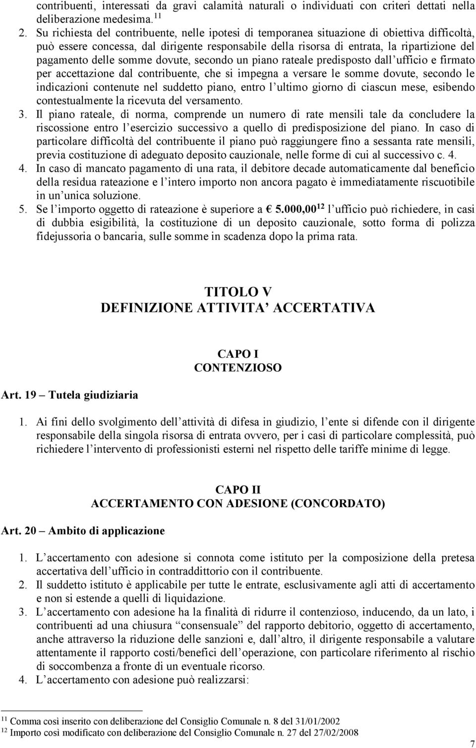 delle somme dovute, secondo un piano rateale predisposto dall ufficio e firmato per accettazione dal contribuente, che si impegna a versare le somme dovute, secondo le indicazioni contenute nel