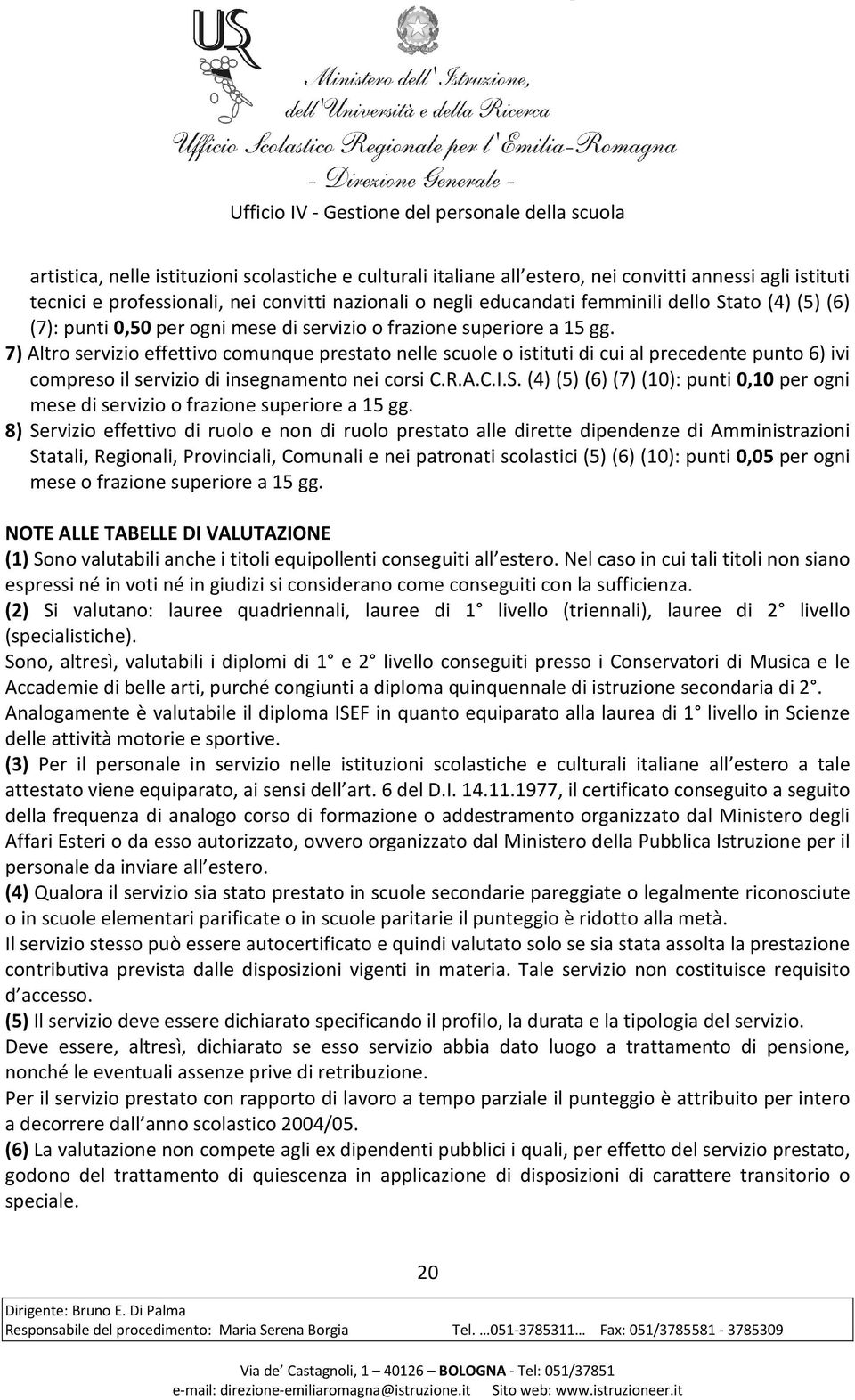 7) Altro servizio effettivo comunque prestato nelle scuole o istituti di cui al precedente punto 6) ivi compreso il servizio di insegnamento nei corsi C.R.A.C.I.S.