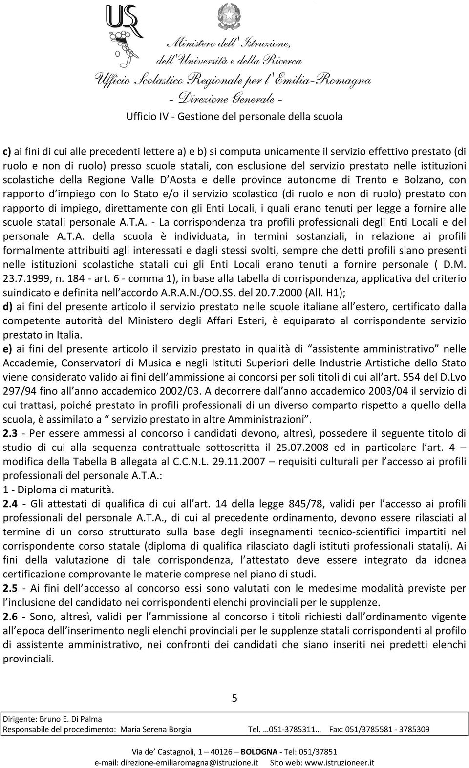 con rapporto di impiego, direttamente con gli Enti Locali, i quali erano tenuti per legge a fornire alle scuole statali personale A.