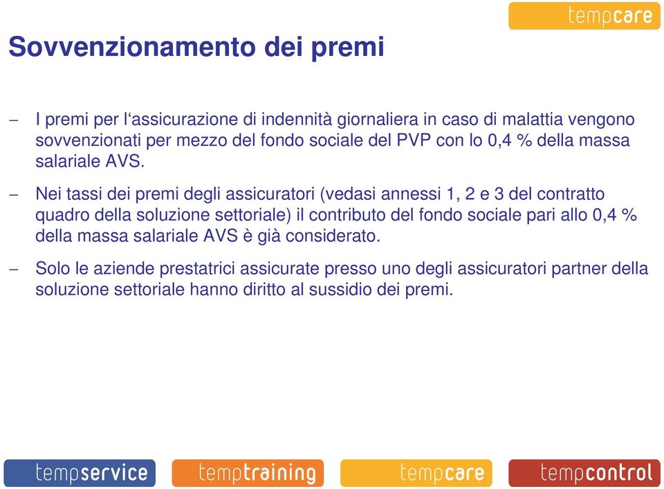 Nei tassi dei premi degli assicuratori (vedasi annessi 1, 2 e 3 del contratto quadro della soluzione settoriale) il contributo del