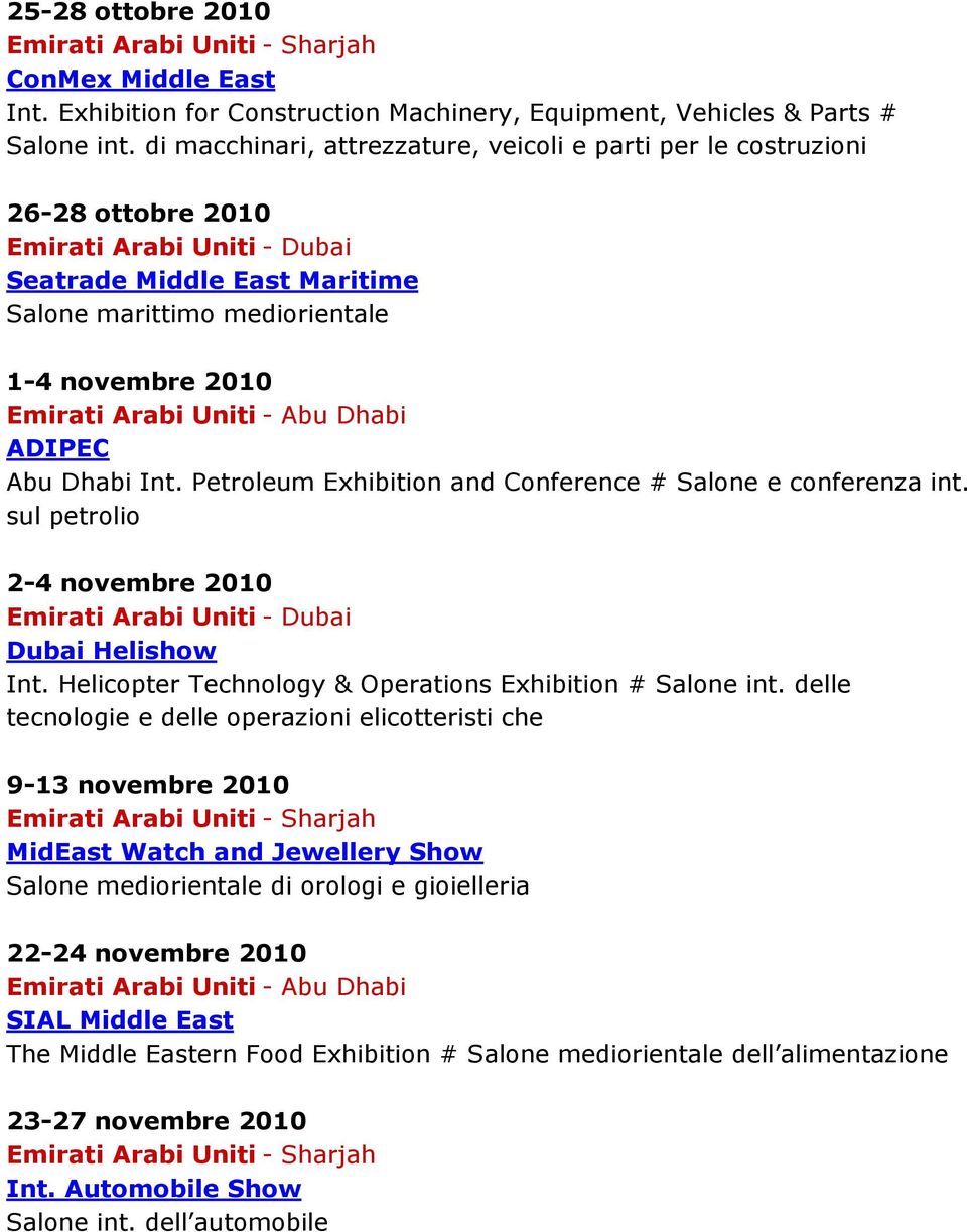 Petroleum Exhibition and Conference # Salone e conferenza int. sul petrolio 2-4 novembre 2010 Dubai Helishow Int. Helicopter Technology & Operations Exhibition # Salone int.