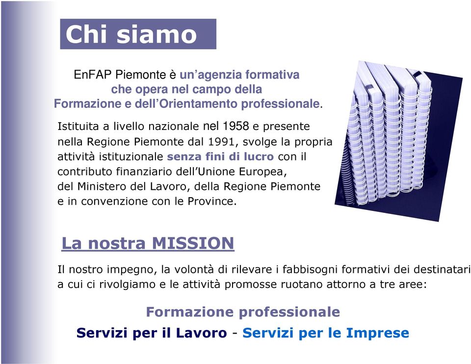 contributo finanziario dell Unione Europea, del Ministero del Lavoro, della Regione Piemonte e in convenzione con le Province.