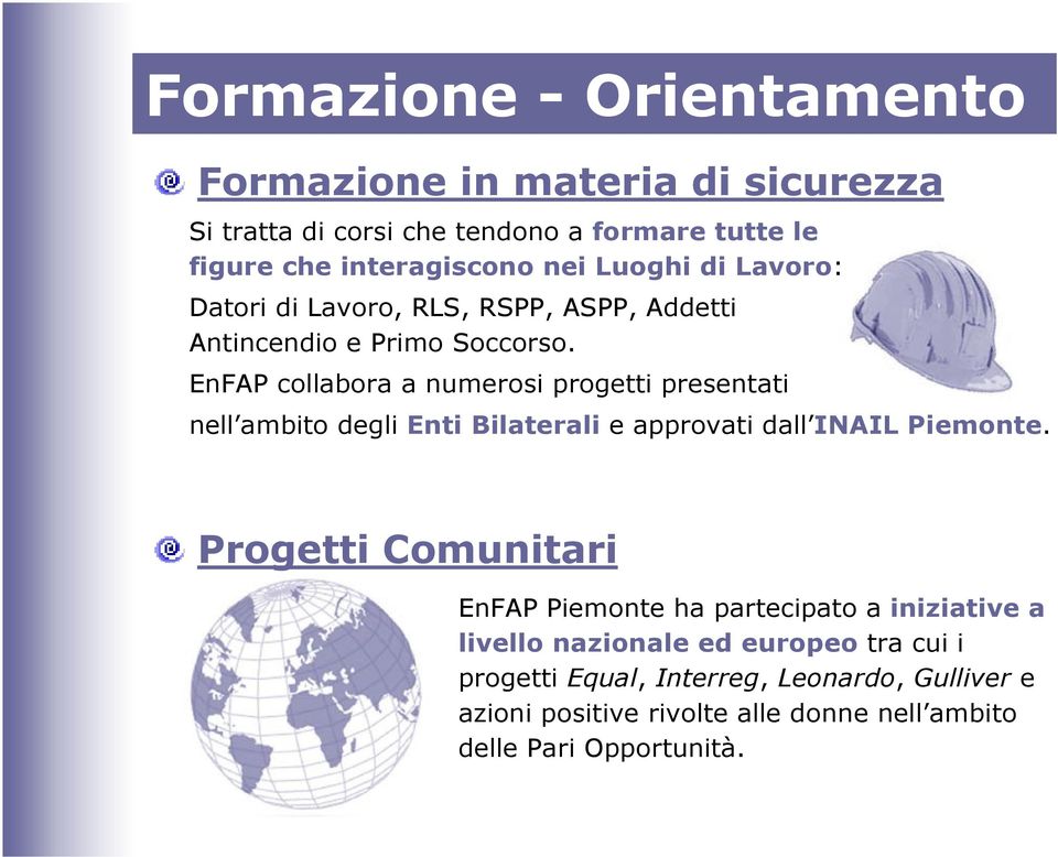 EnFAP collabora a numerosi progetti presentati nell ambito degli Enti Bilaterali e approvati dall INAIL Piemonte.