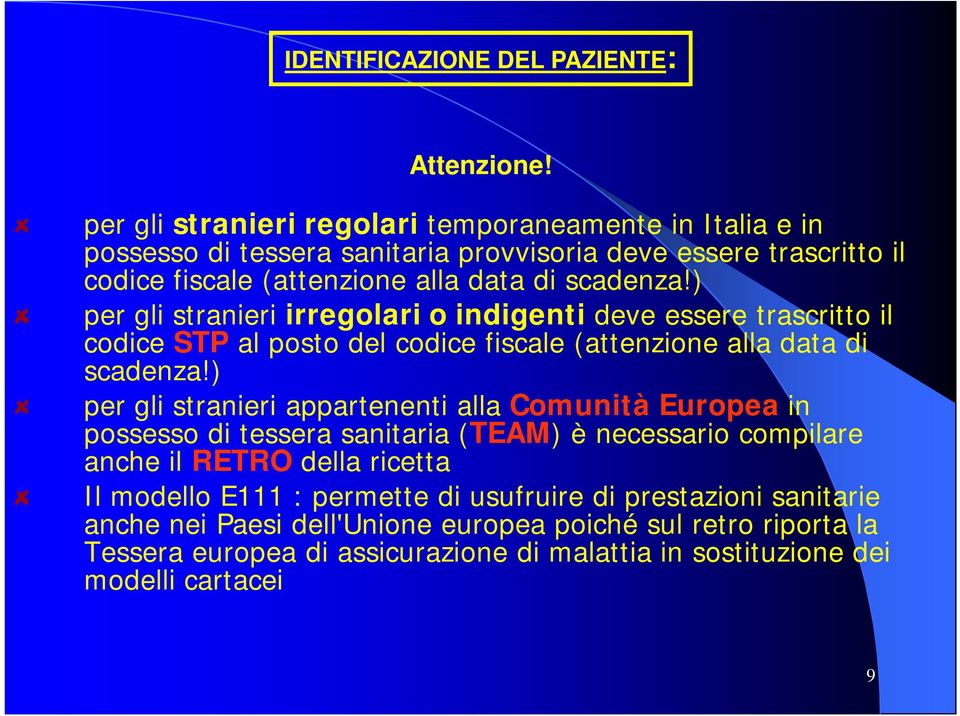 ) per gli stranieri irregolari o indigenti deve essere trascritto il codice STP al posto del codice fiscale (attenzione alla data di scadenza!