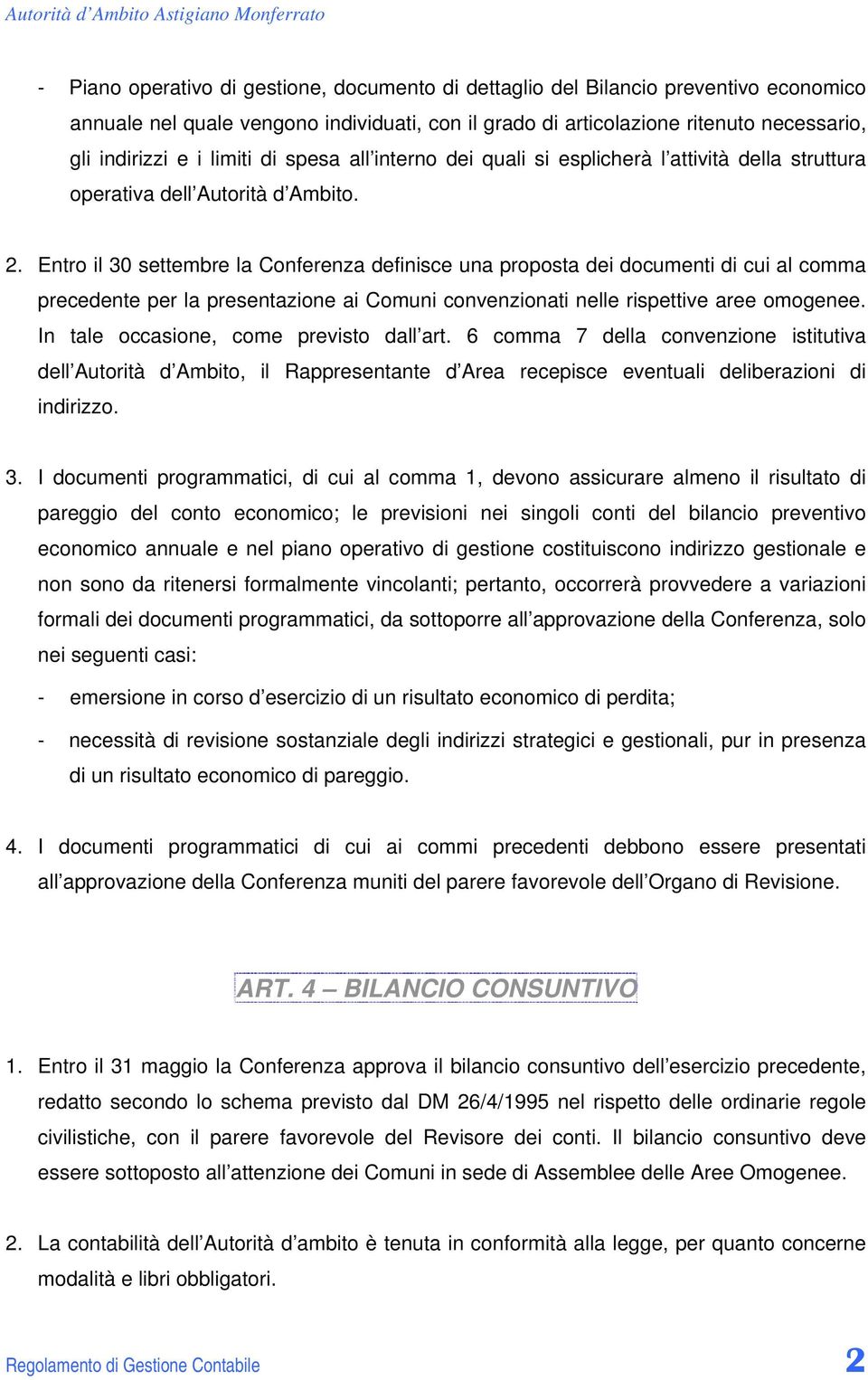 Entro il 30 settembre la Conferenza definisce una proposta dei documenti di cui al comma precedente per la presentazione ai Comuni convenzionati nelle rispettive aree omogenee.