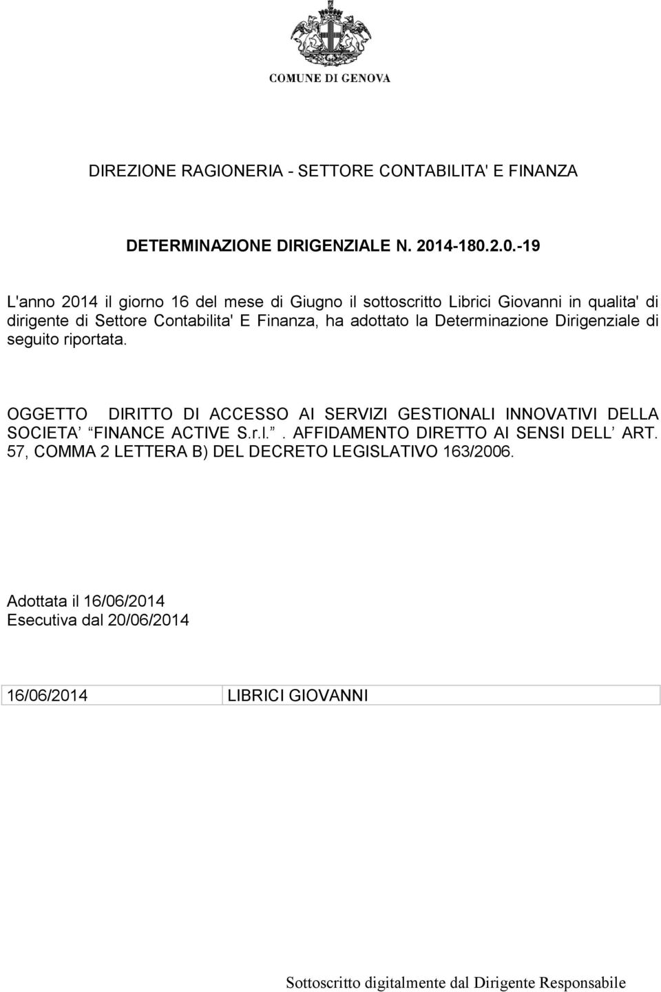 2.0.-19 L'anno 2014 il giorno 16 del mese di Giugno il sottoscritto Librici Giovanni in qualita' di dirigente di Settore Contabilita' E Finanza, ha adottato