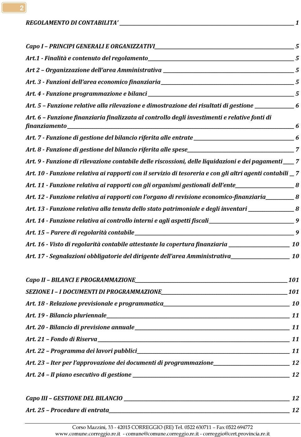 6 Funzione finanziaria finalizzata al controllo degli investimenti e relative fonti di finanziamento 6 Art. 7 - Funzione di gestione del bilancio riferita alle entrate 6 Art.