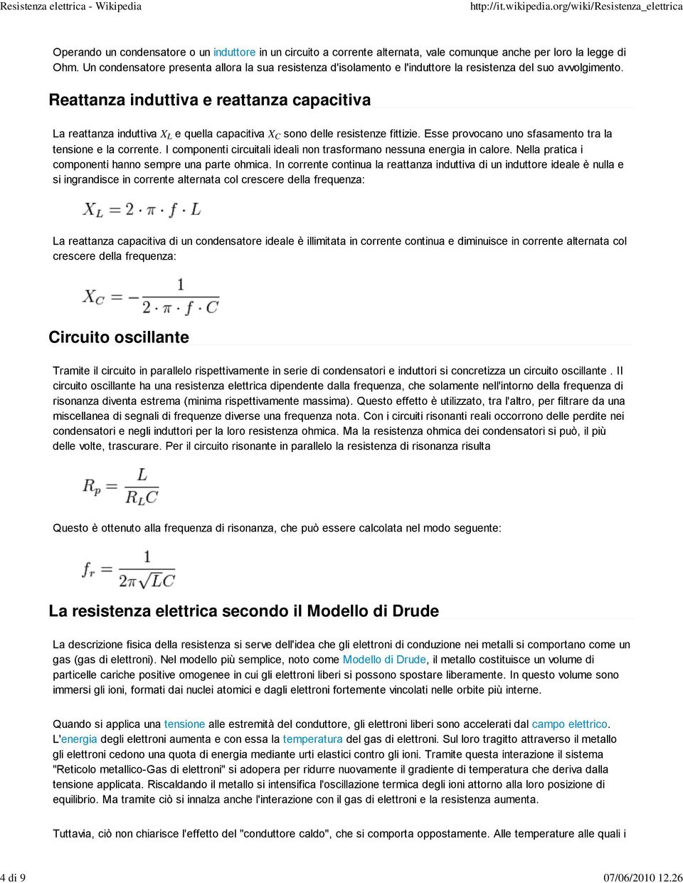 tensione e la corrente I componenti circuitali ideali non trasformano nessuna energia in calore Nella pratica i componenti hanno sempre una parte ohmica In corrente continua la reattanza induttiva di