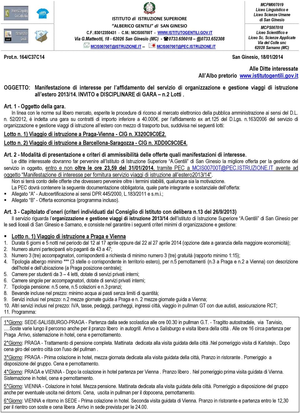 Scienze Applicate Via del Colle snc 62028 Sarnano (MC) Prot.n. 164/C37C14 San Ginesio, 18/01/2014 Alle Ditte interessate All Albo pretorio www.istitutogentili.gov.