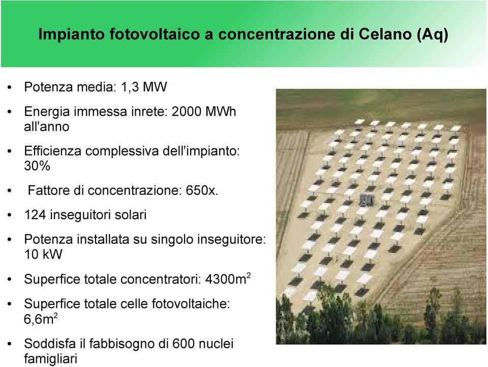 650x. 124 inseguitori solari Potenza installata su singolo inseguitore: 10 kw Superfice totale
