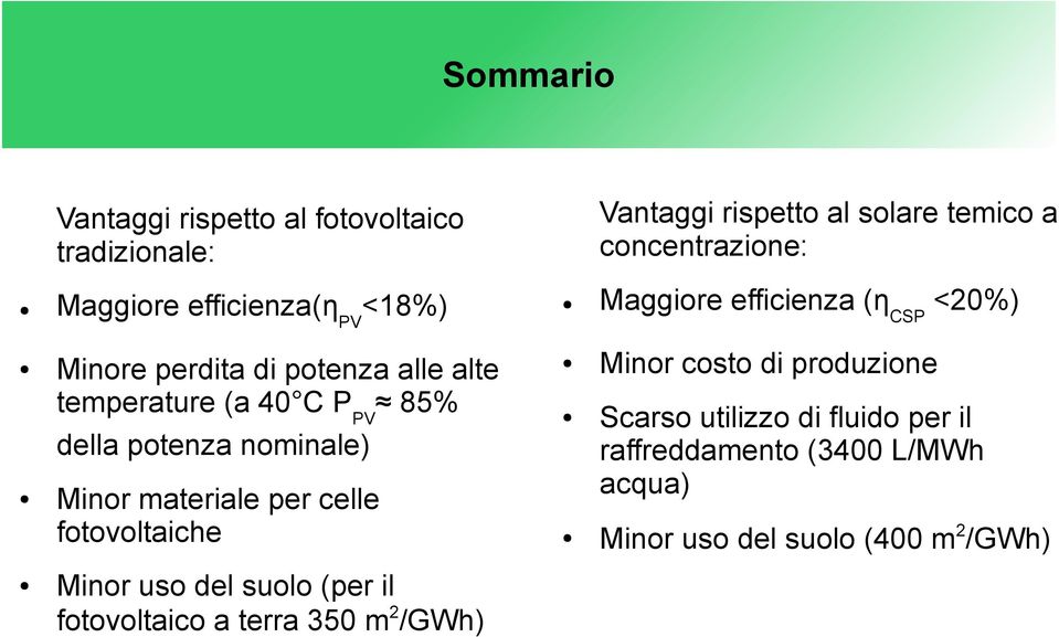 materiale per celle fotovoltaiche Minor uso del suolo (per il fotovoltaico a terra 350 m2/gwh) Maggiore efficienza (ηcsp