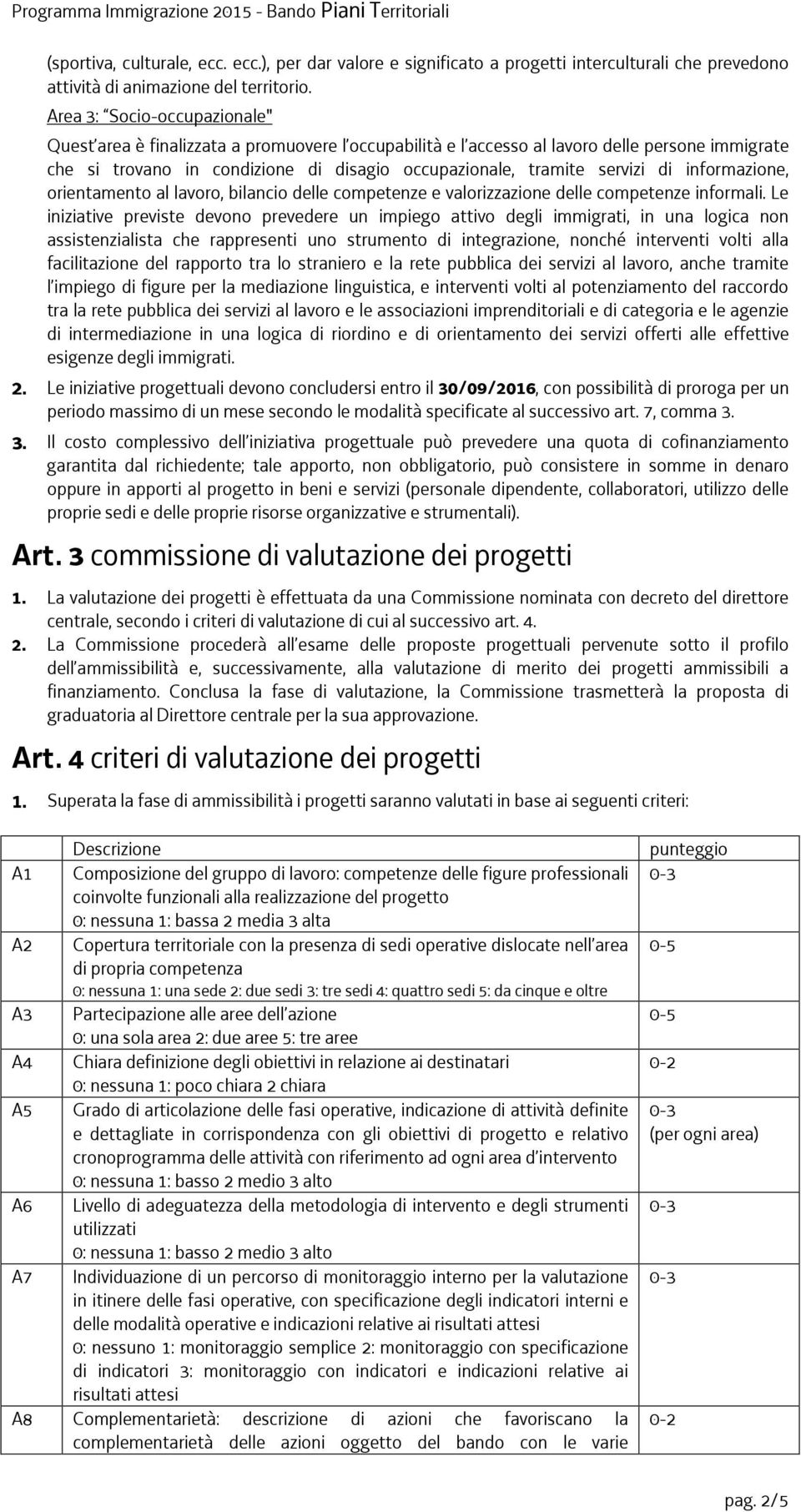 di informazione, orientamento al lavoro, bilancio delle competenze e valorizzazione delle competenze informali.