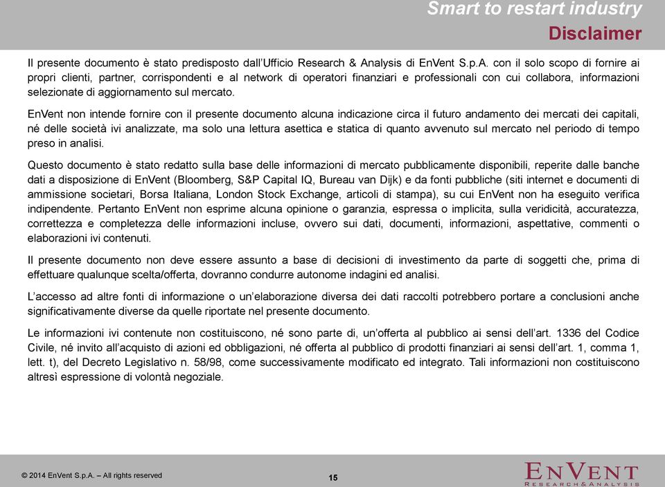 con il solo scopo di fornire ai propri clienti, partner, corrispondenti e al network di operatori finanziari e professionali con cui collabora, informazioni selezionate di aggiornamento sul mercato.