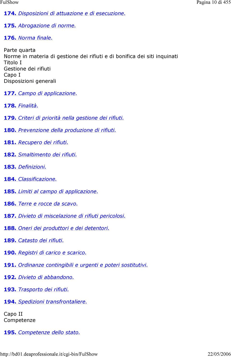 Criteri di priorità nella gestione dei rifiuti. 180. Prevenzione della produzione di rifiuti. 181. Recupero dei rifiuti. 182. Smaltimento dei rifiuti. 183. Definizioni. 184. Classificazione. 185.