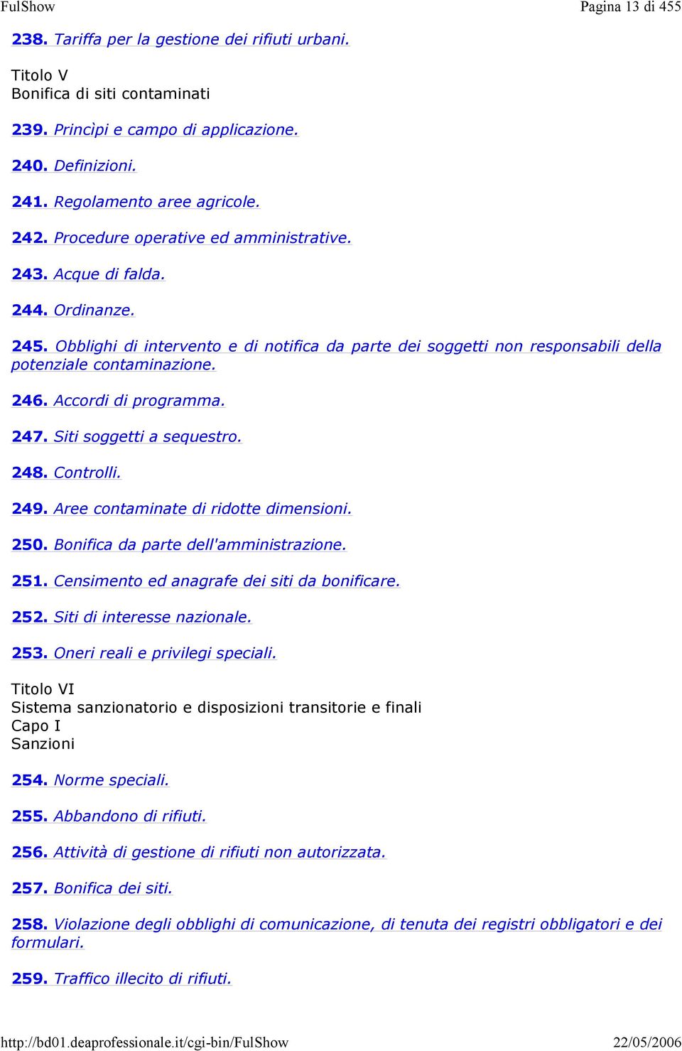 Accordi di programma. 247. Siti soggetti a sequestro. 248. Controlli. 249. Aree contaminate di ridotte dimensioni. 250. Bonifica da parte dell'amministrazione. 251.