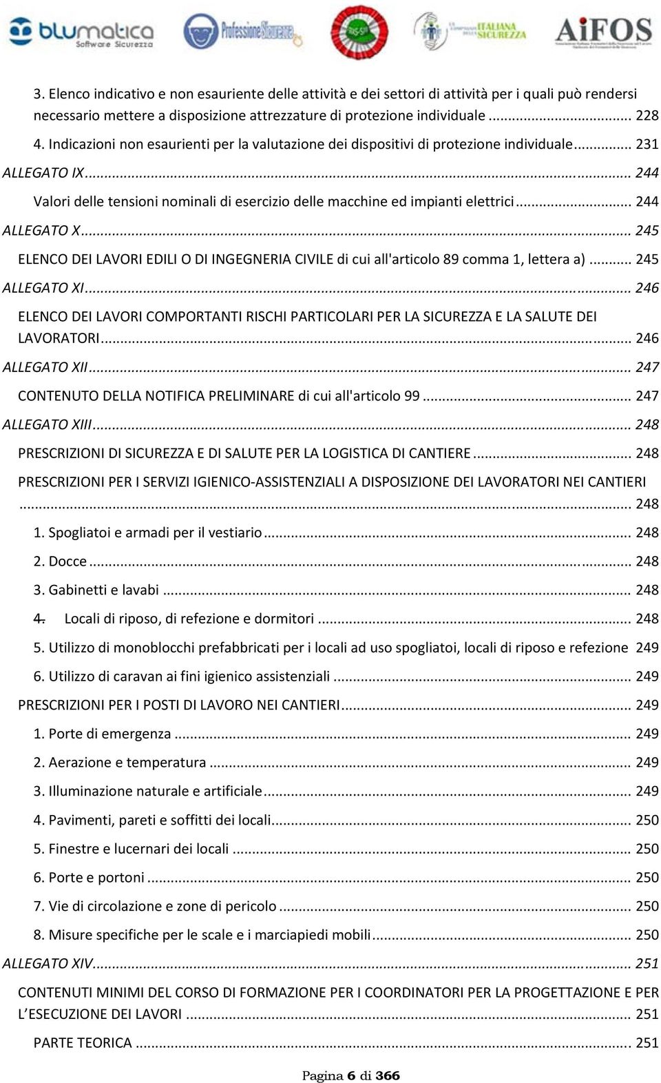 .. 244 ALLEGATO X... 245 ELENCO DEI LAVORI EDILI O DI INGEGNERIA CIVILE di cui all'articolo 89 comma 1, lettera a)... 245 ALLEGATO XI.