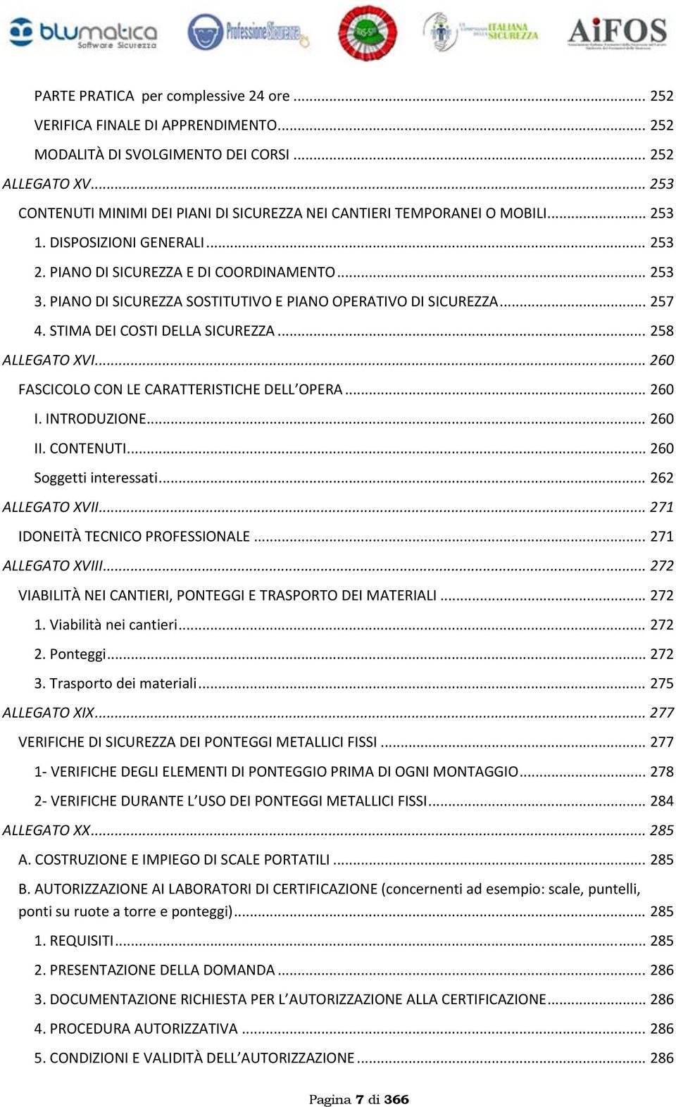 PIANO DI SICUREZZA SOSTITUTIVO E PIANO OPERATIVO DI SICUREZZA... 257 4. STIMA DEI COSTI DELLA SICUREZZA... 258 ALLEGATO XVI... 260 FASCICOLO CON LE CARATTERISTICHE DELL OPERA... 260 I. INTRODUZIONE.