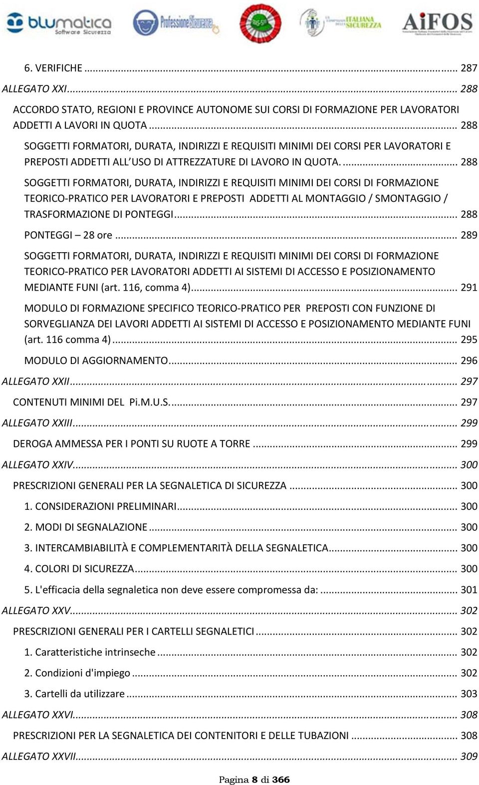 ... 288 SOGGETTI FORMATORI, DURATA, INDIRIZZI E REQUISITI MINIMI DEI CORSI DI FORMAZIONE TEORICO PRATICO PER LAVORATORI E PREPOSTI ADDETTI AL MONTAGGIO / SMONTAGGIO / TRASFORMAZIONE DI PONTEGGI.