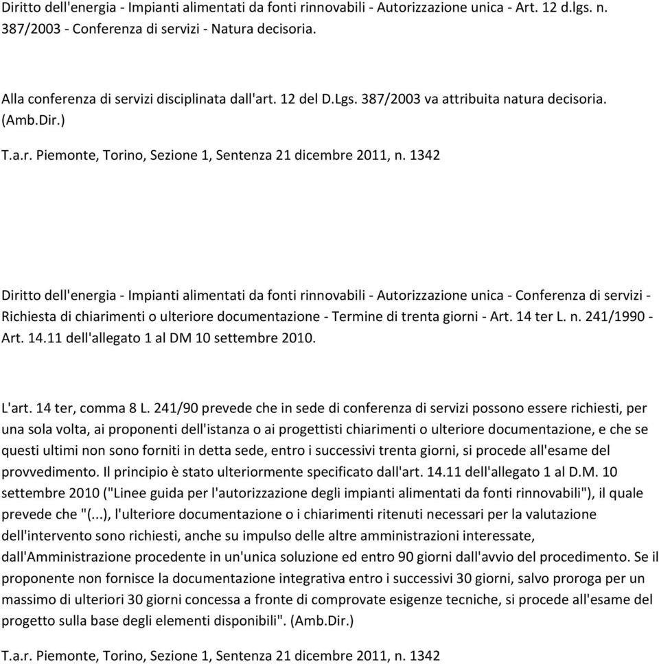 ) Diritto dell'energia Impianti alimentati da fonti rinnovabili Autorizzazione unica Conferenza di servizi Richiesta di chiarimenti o ulteriore documentazione Termine di trenta giorni Art. 14 ter L.