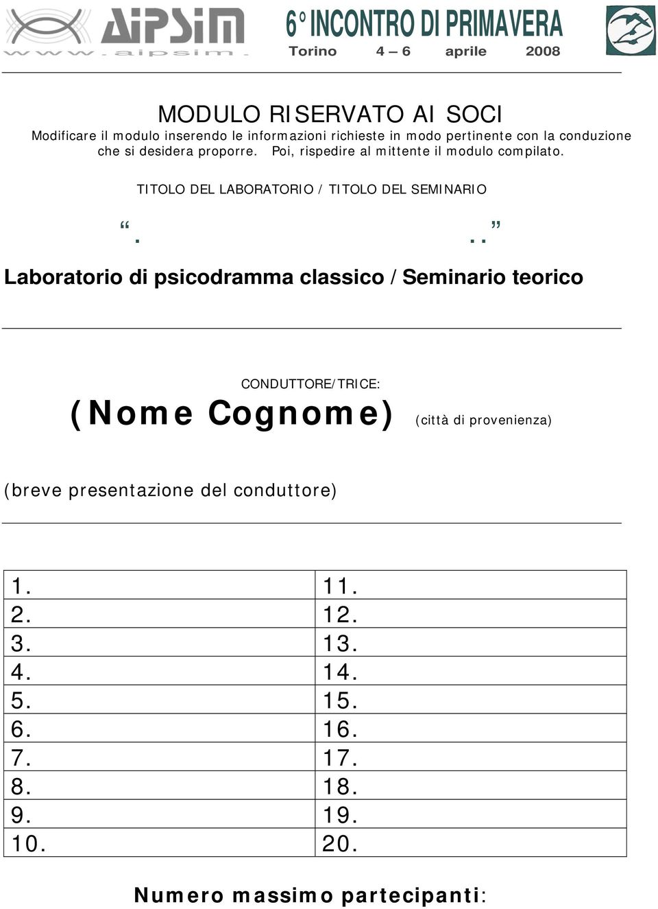 pertinente con la conduzione che si desidera proporre. Poi, rispedire al mittente il modulo compilato.