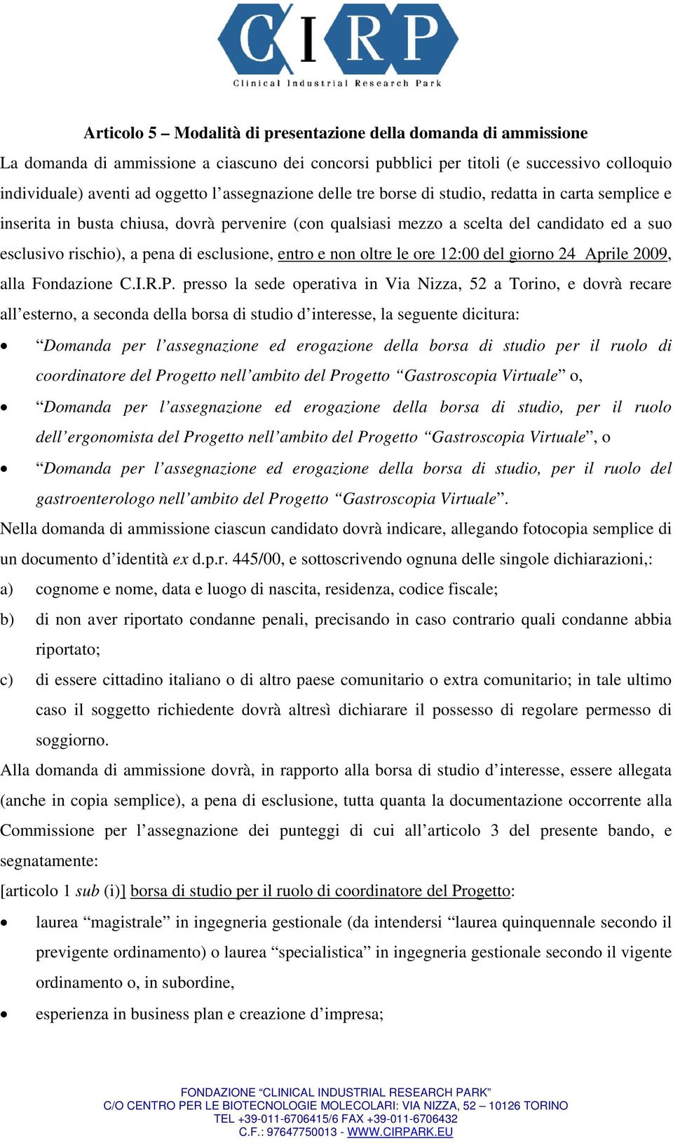 esclusione, entro e non oltre le ore 12:00 del giorno 24 Aprile 2009, alla Fondazione C.I.R.P.