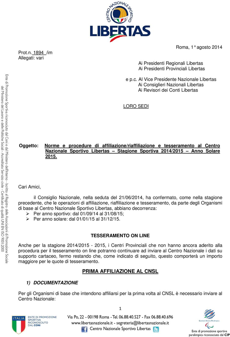 Al Vice Presidente Nazionale Libertas Ai Consiglieri Nazionali Libertas Ai Revisori dei Conti Libertas LORO SEDI Oggetto: Norme e procedure di affiliazione/riaffiliazione e tesseramento al Centro