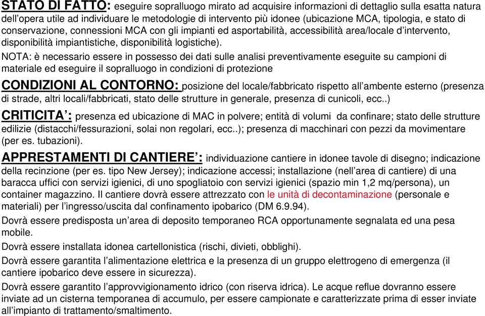 NOTA: è necessario essere in possesso dei dati sulle analisi preventivamente eseguite su campioni di materiale ed eseguire il sopralluogo in condizioni di protezione CONDIZIONI AL CONTORNO: posizione