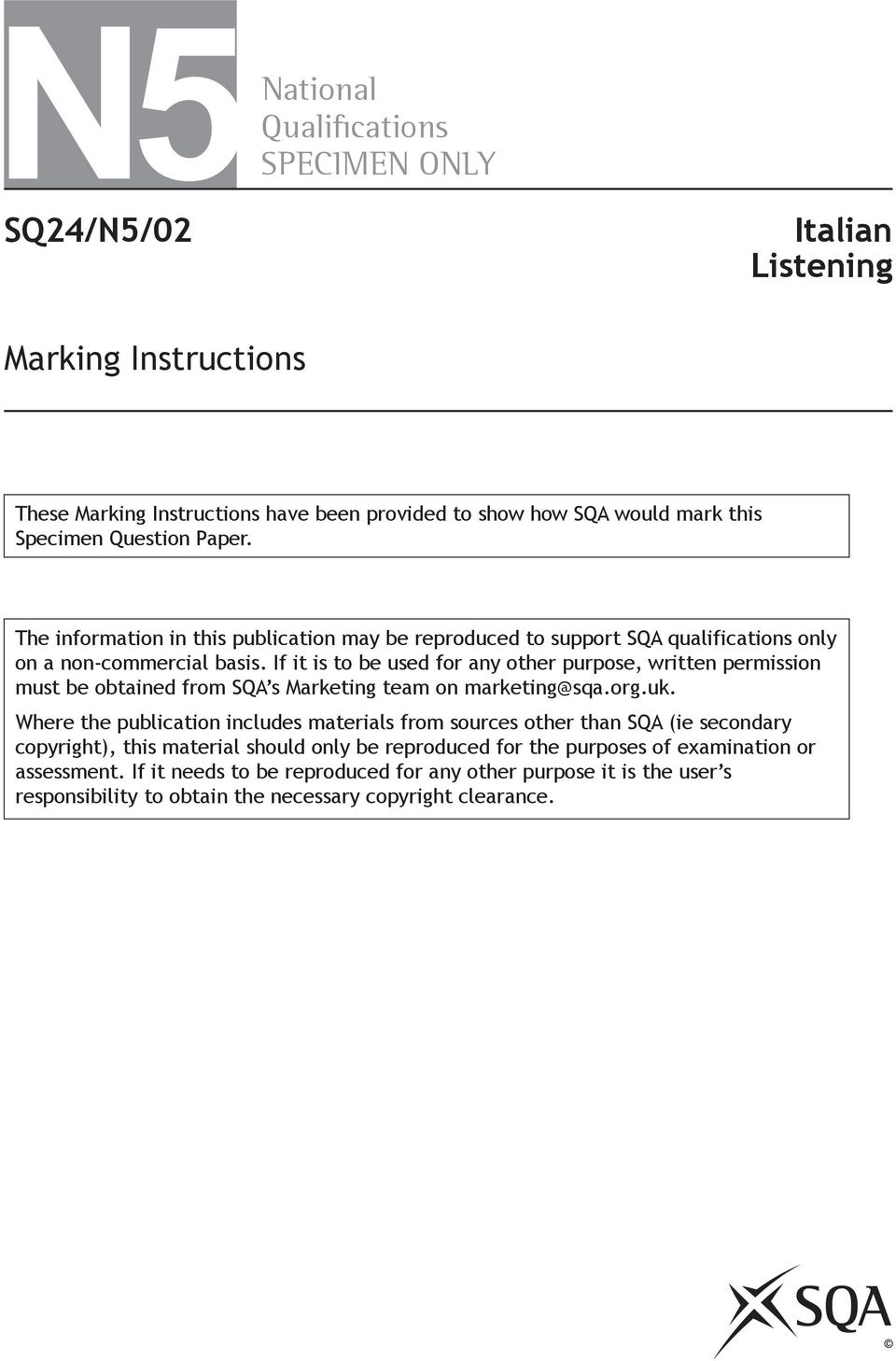 If it is to be used for any other purpose, written permission must be obtained from SQA s Marketing team on marketing@sqa.org.uk.