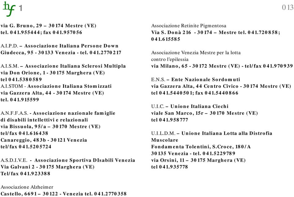 616438 Canareggio, 483b - 30121 Venezia tel/fax 041.5205724 A.S.D.I.V.E. - Associazione Sportiva DIsabili Venezia Via Galvani 2-30175 Marghera (VE) Tel/fax 041.
