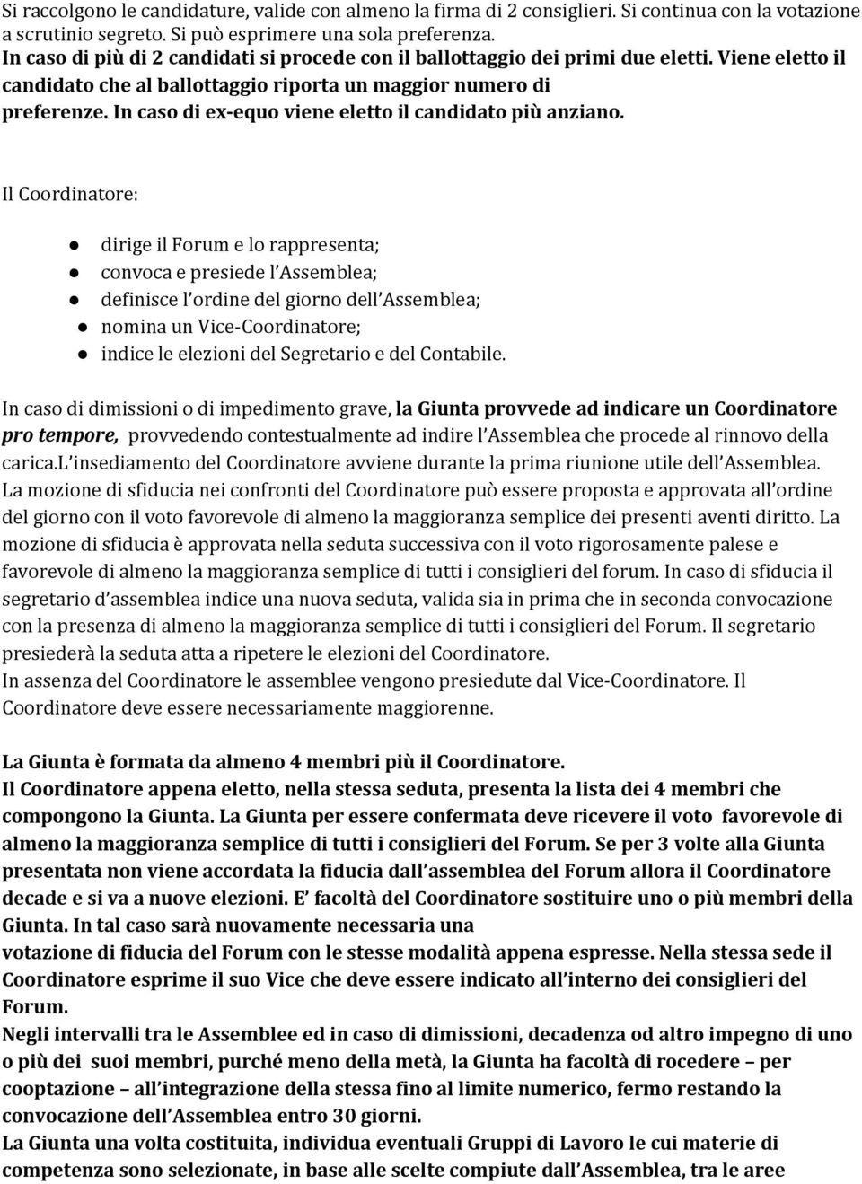 In caso di ex-equo viene eletto il candidato più anziano.