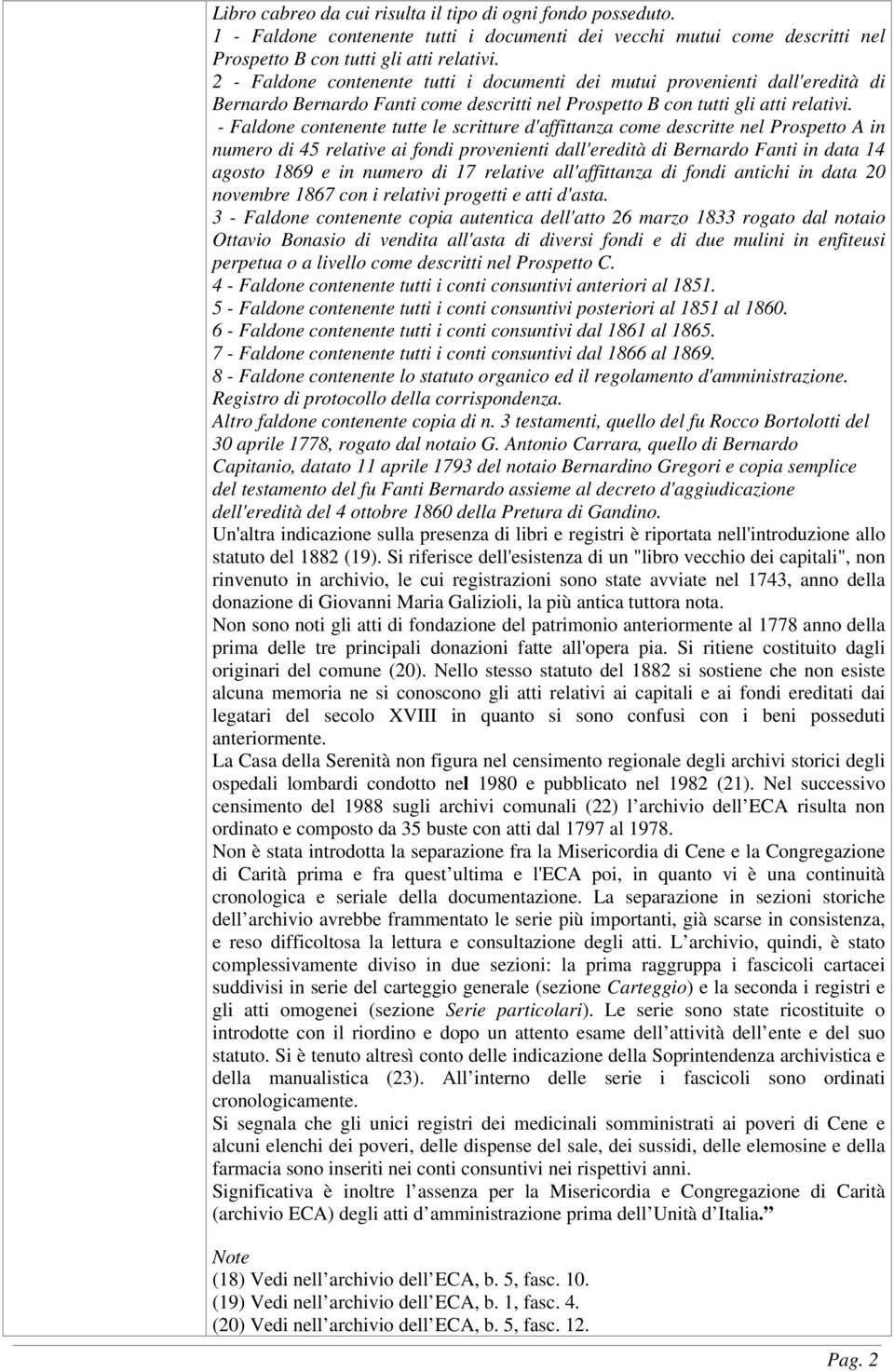 - Faldone contenente tutte le scritture d'affittanza come descritte nel Prospetto A in numero di 45 relative ai fondi provenienti dall'eredità di Bernardo Fanti in data 14 agosto 1869 e in numero di