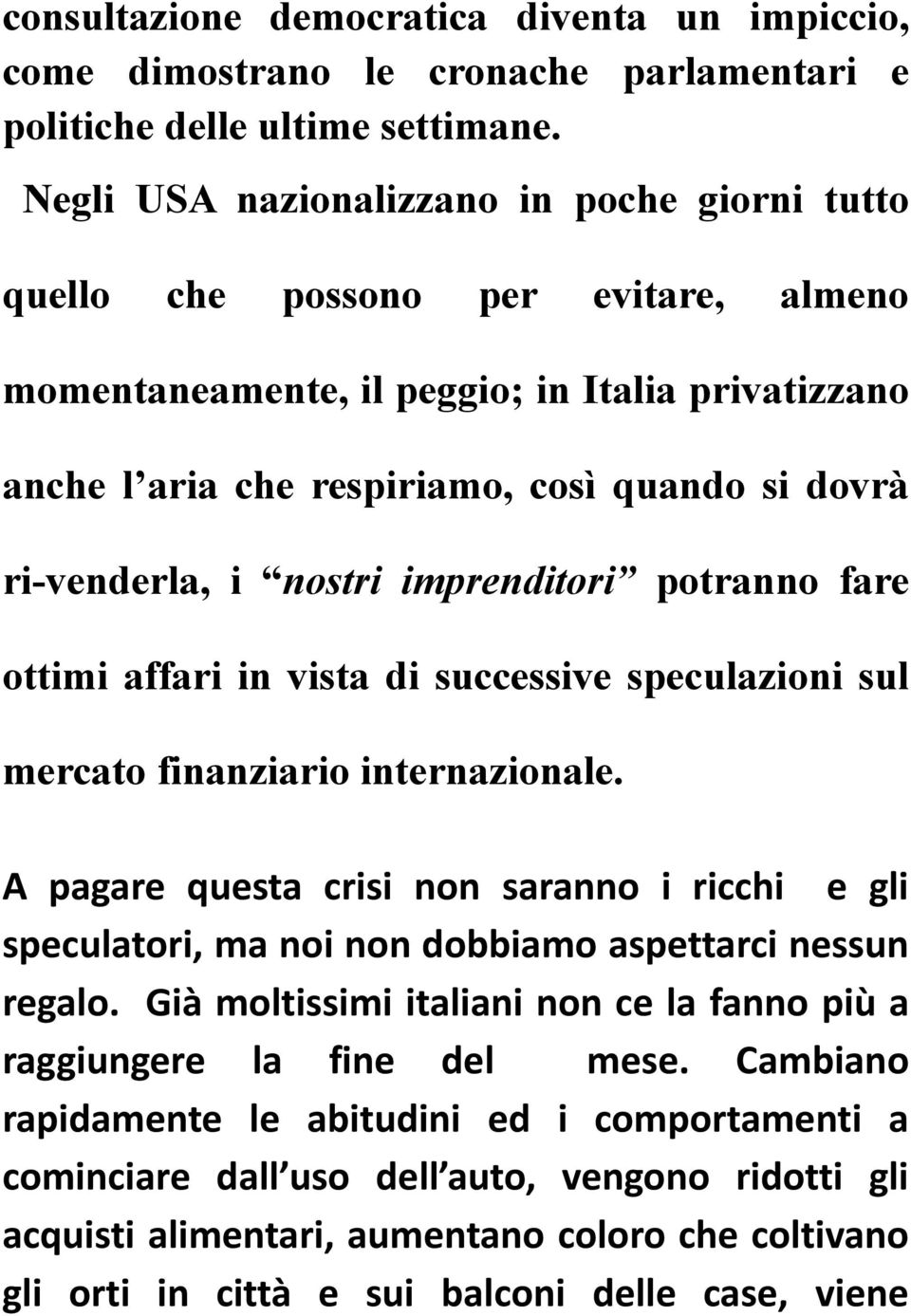 i nostri imprenditori potranno fare ottimi affari in vista di successive speculazioni sul mercato finanziario internazionale.