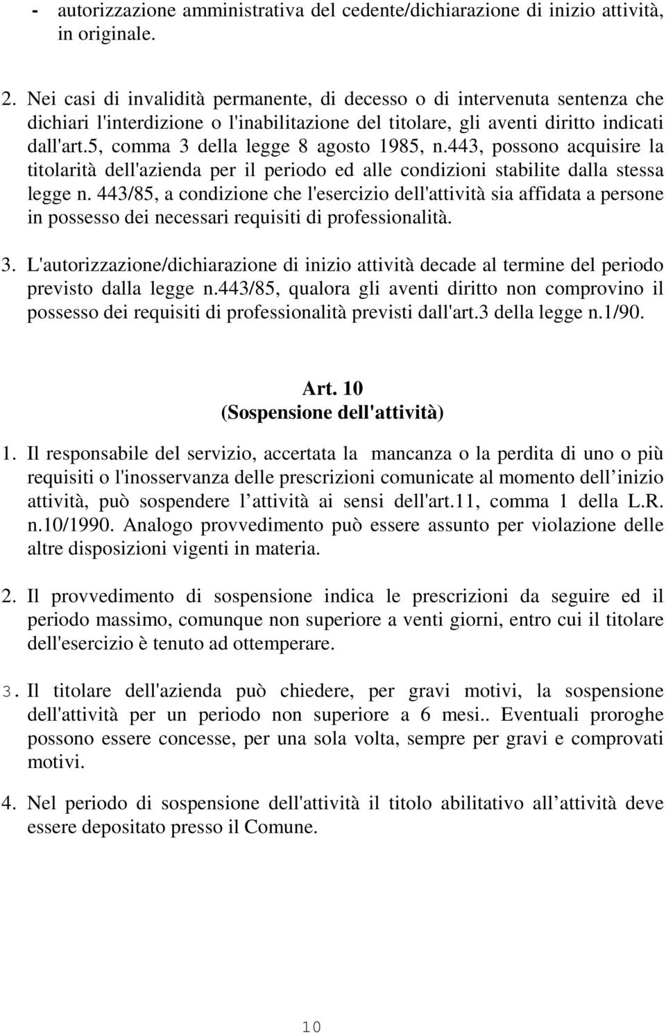 5, comma 3 della legge 8 agosto 1985, n.443, possono acquisire la titolarità dell'azienda per il periodo ed alle condizioni stabilite dalla stessa legge n.