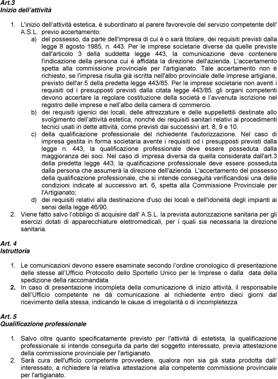 dell'azienda. L'accertamento spetta alla commissione provinciale per l'artigianato.