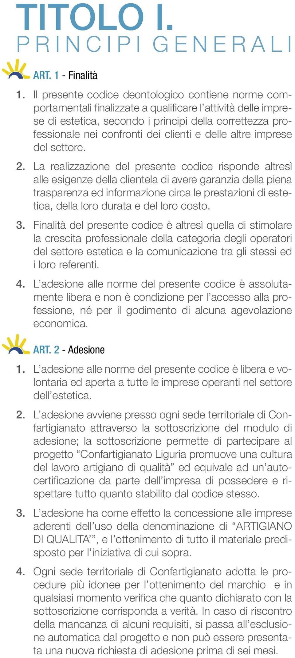 confronti dei clienti e delle altre imprese del settore.