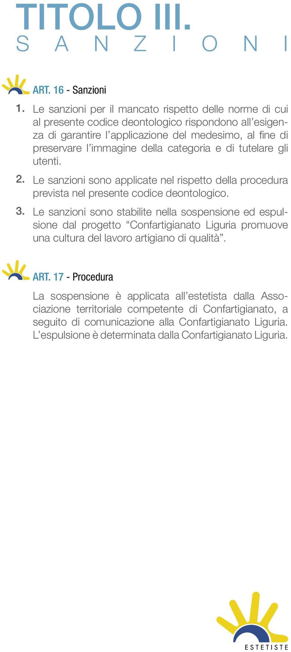 immagine della categoria e di tutelare gli utenti. Le sanzioni sono applicate nel rispetto della procedura prevista nel presente codice deontologico.