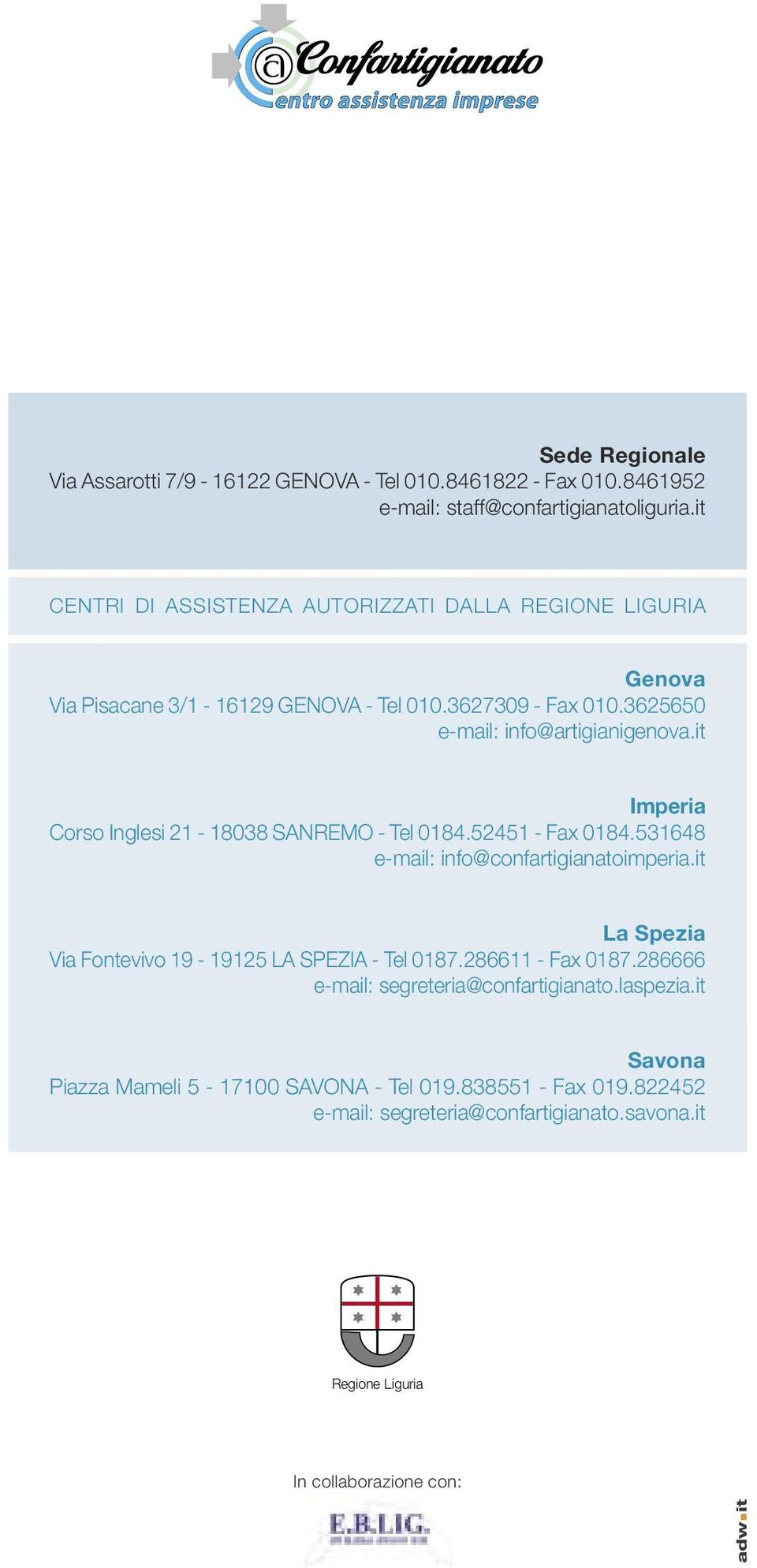 it Imperia Corso Inglesi 21-18038 SANREMO - Tel 0184.52451 - Fax 0184.531648 e-mail: info@confartigianatoimperia.it La Spezia Via Fontevivo 19-19125 LA SPEZIA - Tel 0187.
