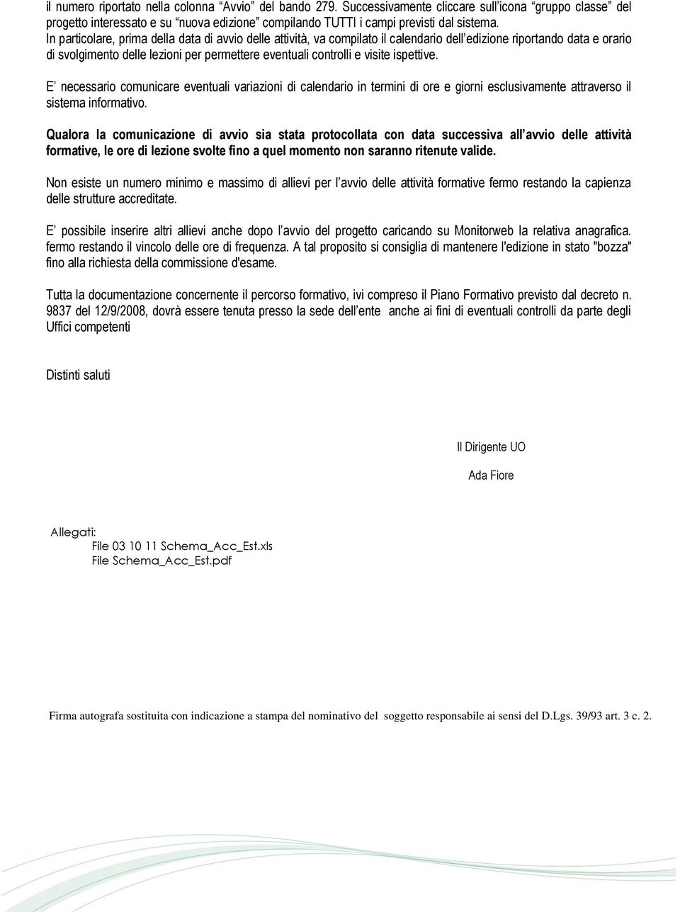 E necessari cmunicare eventuali variazini di calendari in termini di re e girni esclusivamente attravers il sistema infrmativ.