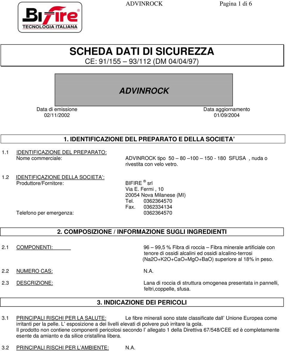 Fermi, 10 20054 Nova Milanese (MI) Tel. 0362364570 Fax. 0362334134 Telefono per emergenza: 0362364570 2. COMPOSIZIONE / INFORMAZIONE SUGLI INGREDIENTI 2.