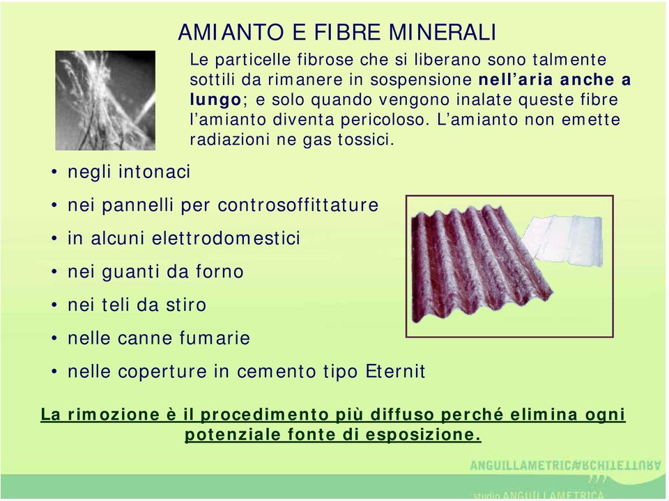 anche a lungo; e solo quando vengono inalate queste fibre l amianto diventa pericoloso.