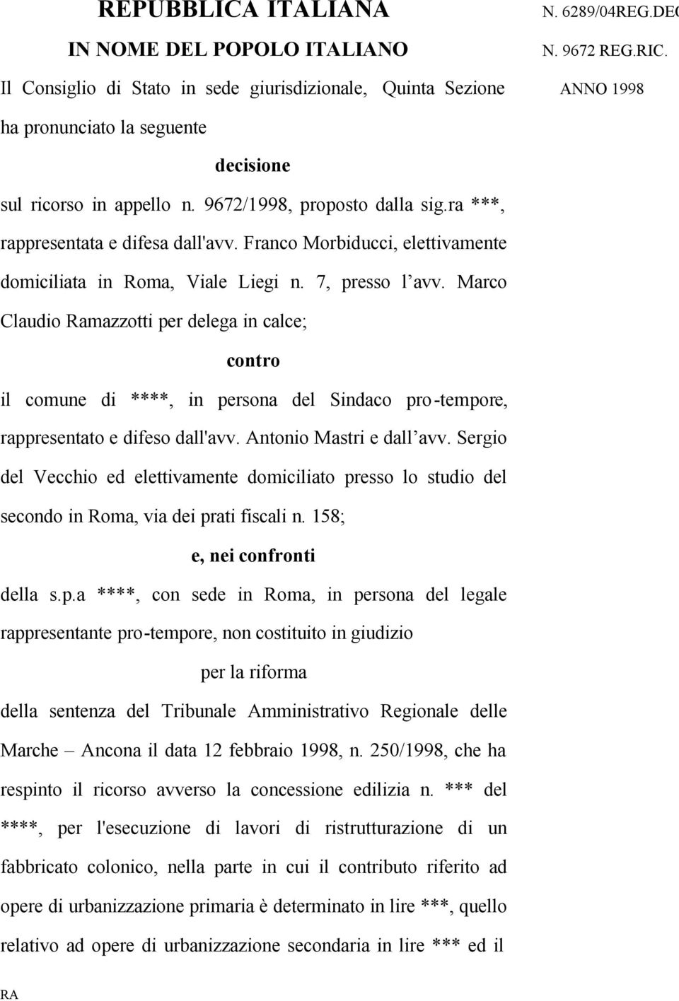 ra ***, rappresentata e difesa dall'avv. Franco Morbiducci, elettivamente domiciliata in Roma, Viale Liegi n. 7, presso l avv.