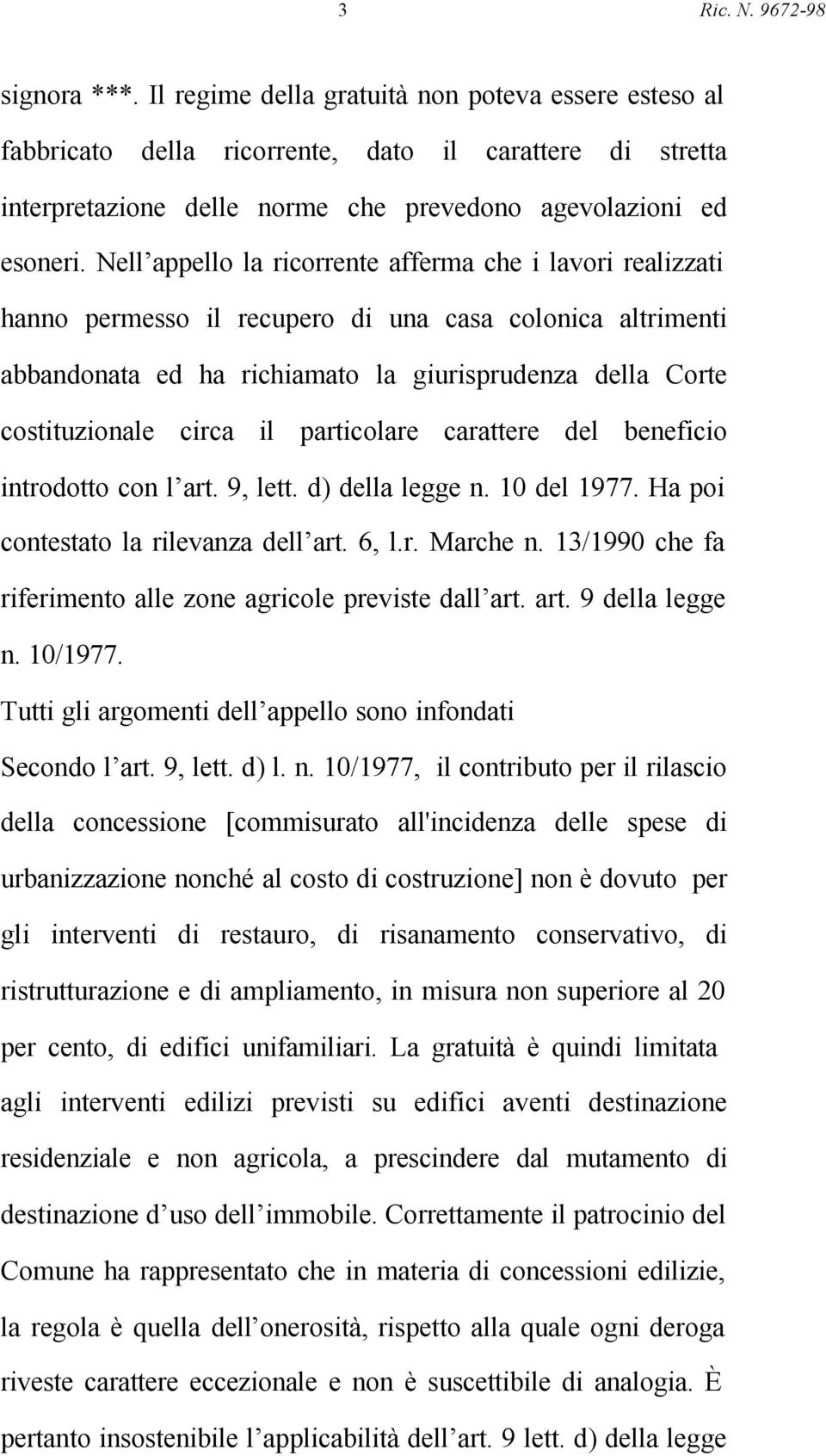 Nell appello la ricorrente afferma che i lavori realizzati hanno permesso il recupero di una casa colonica altrimenti abbandonata ed ha richiamato la giurisprudenza della Corte costituzionale circa