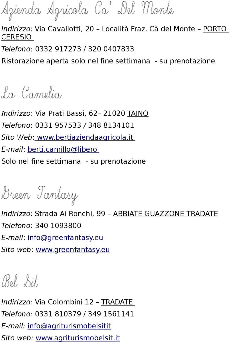 21020 TAINO Telefono: 0331 957533 / 348 8134101 Sito Web: www.bertiaziendaagricola.it E-mail: berti.